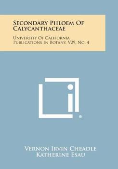 Paperback Secondary Phloem of Calycanthaceae: University of California Publications in Botany, V29, No. 4 Book