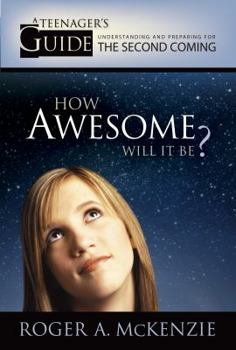 Paperback How Awesome Will It Be?: A Teenager's Guide to Understanding and Preparing for the Second Coming Book