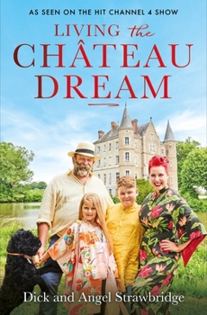 Paperback Living the Château Dream: As Seen on the Hit Channel 4 Show Escape to the Château Book