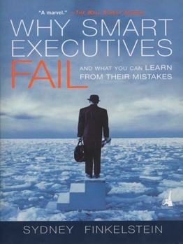Paperback Why Smart Executives Fail: And What You Can Learn from Their Mistakes Book