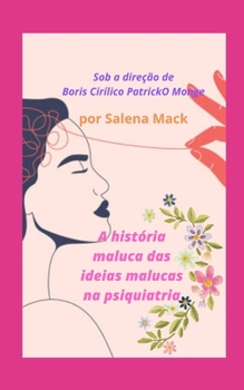 Paperback A história maluca das ideias malucas na psiquiatria: Sob a direção de Boris Cirílico PatrickO Monge [Portuguese] Book