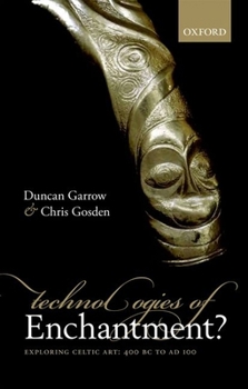 Hardcover Technologies of Enchantment?: Exploring Celtic Art: 400 BC to AD 100 Book