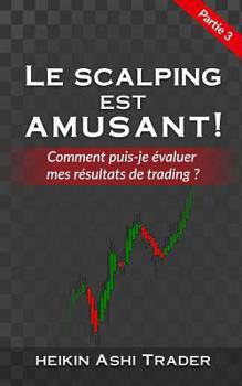 Le Scalping est Amusant ! 3: Partie 3: Comment puis-je évaluer mes résultats de trading ?