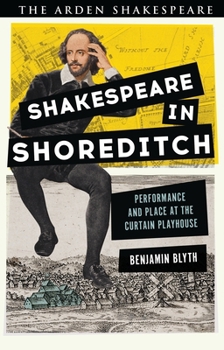 Shakespeare in Shoreditch: Performance and Place at the Curtain Playhouse