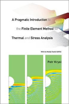 Hardcover Pragmatic Introduction to the Finite Element Method for Thermal and Stress Analysis, A: With the MATLAB Toolkit Sofea Book