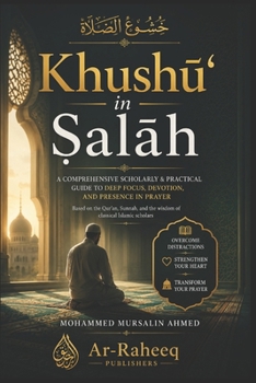 Paperback Khushū' in Ṣalāh: A Comprehensive Scholarly & Practical Guide to Deep Focus, Devotion, and Presence in Prayer Book
