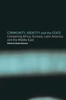 Community, Identity and the State: Comparing Africa, Eurasia, Latin America and the Middle East