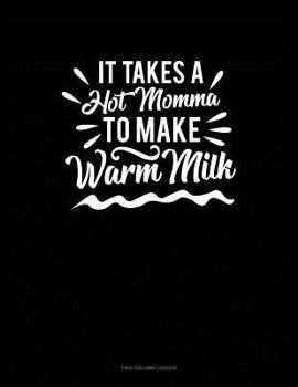 Paperback It Takes a Hot Momma to Make Warm Milk: Unruled Composition Book
