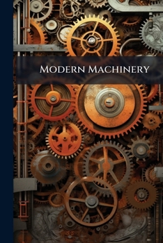 Paperback Modern Machinery: Devoted To Machinery And Machine Tools, Volumes 6-7 Book