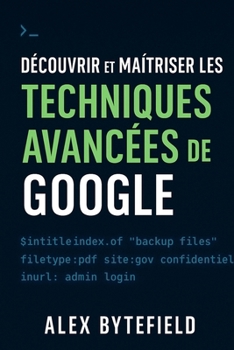 Paperback Découvrir et maîtriser les techniques avancées de Google [French] Book