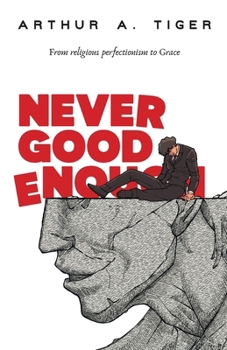 Never Good Enough: From Religious Perfectionism to Grace (The Art of Living)