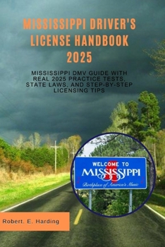 Mississippi driver's license handbook 2025: Mississippi DMV Guide with Real 2025 Practice Tests, State Laws, and Step-by-Step Licensing Tips (Driver's ... (DMV) with possible questions and Answers)
