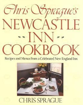Paperback Chris Sprague's Newcastle Inn Cookbook: Recipes and Menus from a Celebrated New England Inn Book