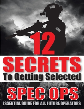 Paperback 12 SECRETS To Getting Selected: Spec Ops Essential Guide For All Future Operators Book