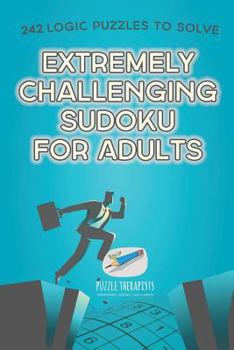Paperback Extremely Challenging Sudoku for Adults 242 Logic Puzzles to Solve Book