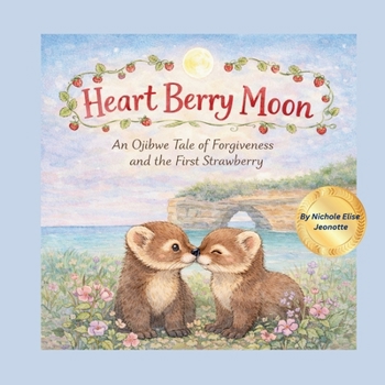 Heart Berry Moon: A Native Tale of Forgiveness and the First Strawberry