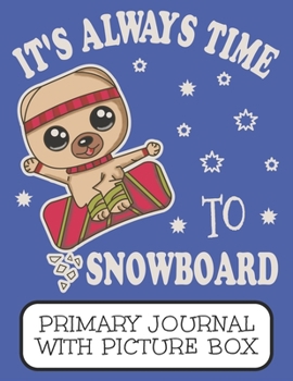 It's Always Time To Snowboard Primary Journal With Picture Box: Adorable Winter Pomeranian Puppy Dog Out On The Mountain