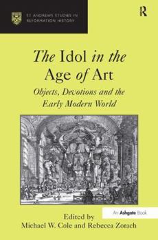 Hardcover The Idol in the Age of Art: Objects, Devotions and the Early Modern World Book