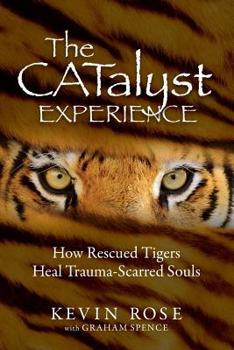 Paperback The Catalyst Experience: How Rescued Tigers Heal Trauma-Scarred Souls Book