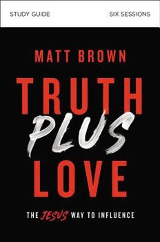 Paperback Truth Plus Love Bible Study Guide: The Jesus Way to Influence Book