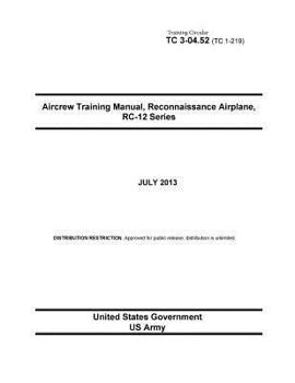 Training Circular TC 3-04.52 (TC 1-219) Aircrew Training Manual, Reconnaissance Airplane, RC-12 Series July 2013