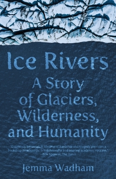 Paperback Ice Rivers: A Story of Glaciers, Wilderness, and Humanity Book