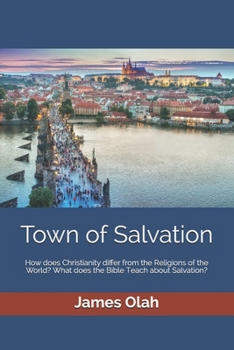 Paperback Town of Salvation: How does Christianity differ from the Religions of the World? What does the Bible Teach about Salvation? Book