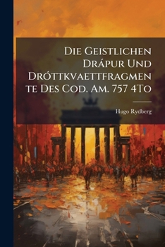 Paperback Die Geistlichen Drápur Und Dróttkvaettfragmente Des Cod. Am. 757 4To: Dissertation ... [German] Book