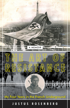 Paperback The Art of Resistance: My Four Years in the French Underground: A Memoir Book