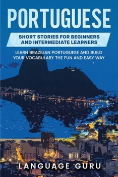 Paperback Portuguese Short Stories for Beginners and Intermediate Learners: Learn Brazilian Portuguese and Build Your Vocabulary the Fun and Easy Way Book