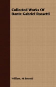 Collected Works of Dante Gabriel Rossetti