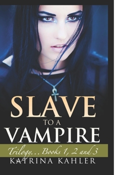 Slave to a Vampire: Trilogy...Books 1, 2 and 3 - Book  of the Slave to a Vampire