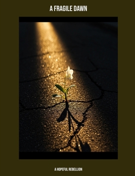 A Fragile Dawn: A Hopeful Rebellion