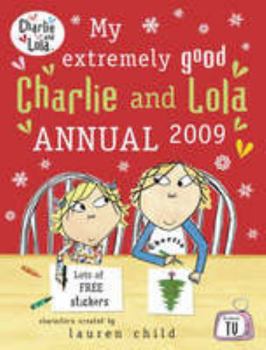 My Extremely Good Charlie and Lola Annual 2009 - Book  of the Charlie & Lola