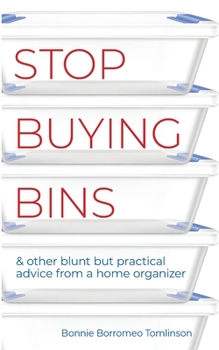 Paperback Stop Buying Bins: & other blunt but practical advice from a home organizer Book