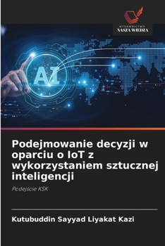 Paperback Podejmowanie decyzji w oparciu o IoT z wykorzystaniem sztucznej inteligencji [Polish] Book