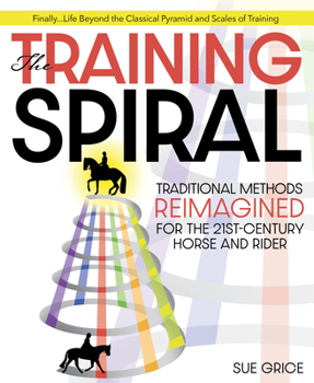 Hardcover The Training Spiral: Traditional Methods Reimagined for the 21st-Century Horse and Rider Book