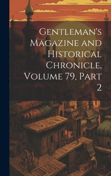 Hardcover Gentleman's Magazine and Historical Chronicle, Volume 79, part 2 Book