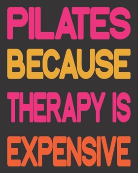 Paperback Pilates Because Therapy Is Expensive: Pilates Journal Funny Pilates Exercise Fitness Composition (8 x 10 Inches ) Line Journal Notebook Gifts For Pila Book