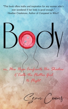 Paperback Body: or, How Hope Confronts Her Shadow and Calls the Flutter Girl to Flight Book