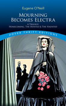Paperback Mourning Becomes Electra: A Trilogy: Homecoming, the Hunted and the Haunted Book