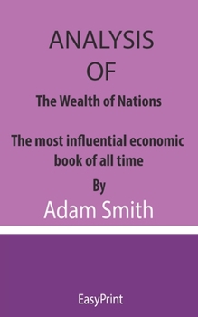 Paperback Analysis of The Wealth of Nations: The most influential economic book of all time By Adam Smith Book