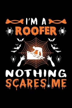 Paperback I'm A Roofer Nothing Scares Me: Roofer Halloween Gift, Lined Notebook, 6" x 9", 120 Pages Book