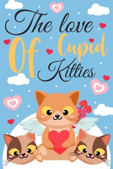 Paperback The Love of Cupid Kitties: Spreading Love and Joy on Valentine's Day Book