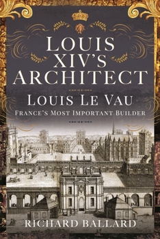 Hardcover Louis XIV's Architect: Louis Le Vau, France's Most Important Builder Book