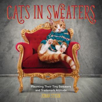 Hardcover Cats in Sweaters: Flaunting Their Tiny Sweaters and Trademark Attitude Book