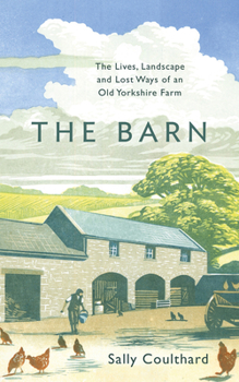 Paperback The Barn: The Lives, Landscape and Lost Ways of an Old Yorkshire Farm Book