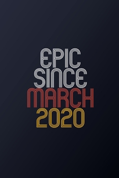 Epic Since March 2020: Blank Lined Journal, Happy Birthday Notebook, Diary Perfect Gift For Your Loved Ones