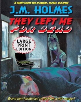 Paperback They Left Me For Dead LARGE PRINT EDITION: A Hardboiled Noir Crime Thriller [Large Print] Book