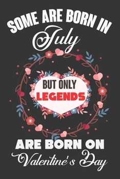 Paperback Some Are Born In July But Only Legends Are Born On Valentine's Day: Valentine Gift, Best Gift For Man And Women Who Are Born In July Book